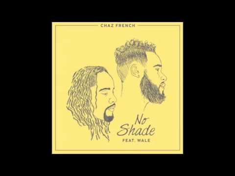 Chaz French ft  Wale - No Shade