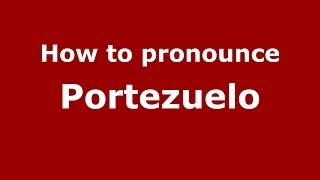 How to pronounce Portezuelo