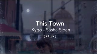 This Town - Kygo ft. Sasha Sloan مترجمة
