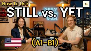 STILL or YET? | English Podcast for Beginners | Learn the Difference Fast