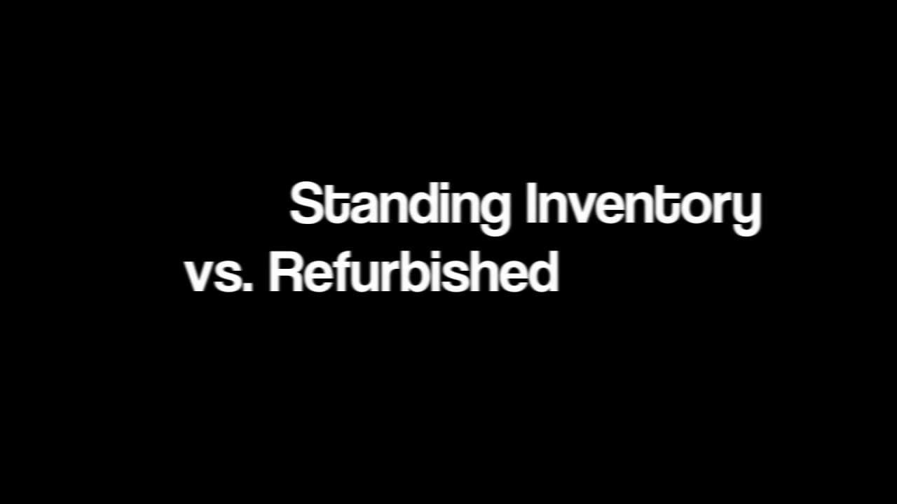 Standing Inventory vs. Refurbished