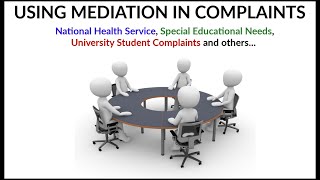 How to Resolve Complaints using Mediation - NHS, SEN, University Student Complaints and others