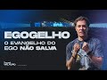 EGOGELHO O EVANGELHO DO EGO NÃO SALVA ANDRÉ VALADÃO