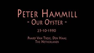 Peter Hammill - Our Oyster - 25-10-1990 - Paard Van Troje, Den Haag