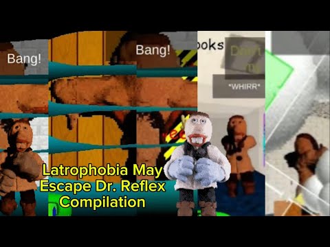 Latrophobia May (All May Dr. Reflex Escapes Compilation)