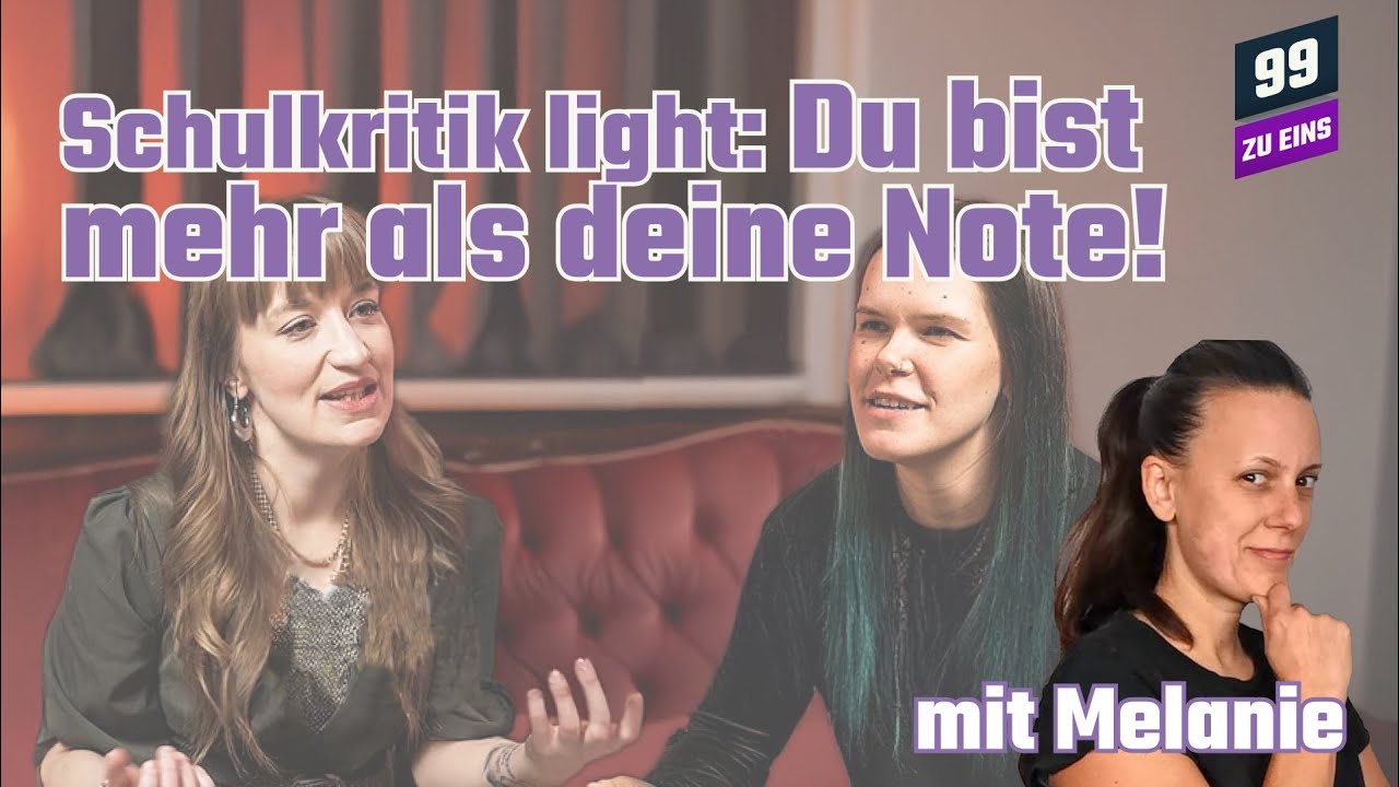 Schulkritik light: Du bist mehr als deine Note! - mit Melanie - 99 ZU EINS - Ep. 528