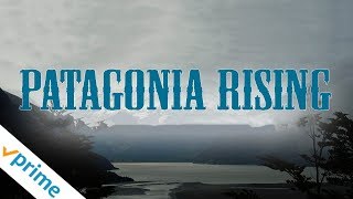 Patagonia Rising | Trailer | Available Now