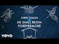 Chris Tomlin - He Shall Reign Forevermore (Lyric Video) (Tomlin Christmas)