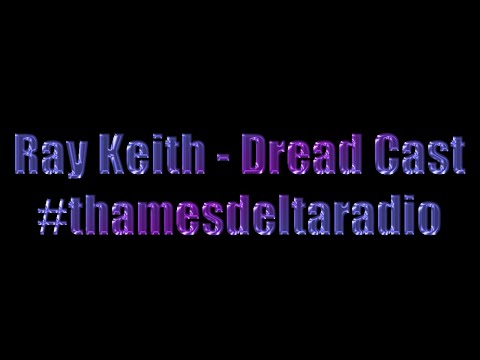 RAY KEITH DREAD CAST - THAMES DELTA RADIO