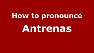 How to pronounce Antrenas