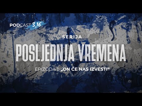 Posljednja vremena - Prva Epizoda  (ON ĆE NAS IZVESTI)