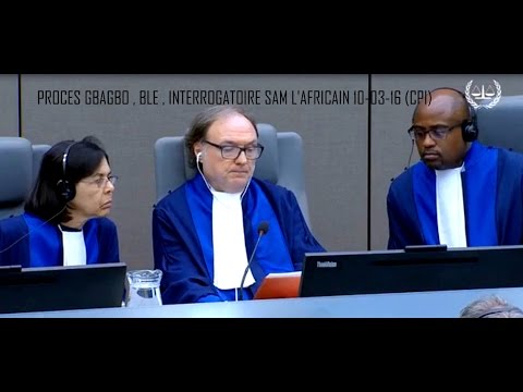 2eme partie : PROCES GBAGBO , BLE , INTERROGATOIRE SAM L'AFRICAIN 10-03-16 (CPI)
