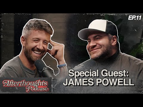 James Powell shares His Story, Talks Anger, and Doppelgängers | Afterthoughts Podcast - Ep 11