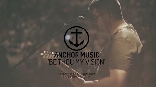 Anchor Music - Be Thou My Vision (Ascend The Hill)