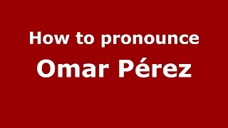 How to pronounce Omar Pérez