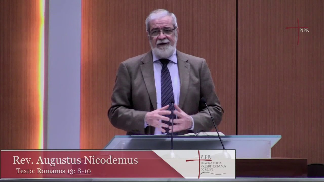 Rev. Augustus Nicodemus Romanos 13.8-10 14/10/2018