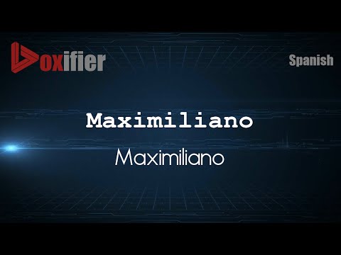 How to Pronounce Maximiliano (Maximiliano) in Spanish - Voxifier.com