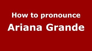 How to pronounce Ariana Grande