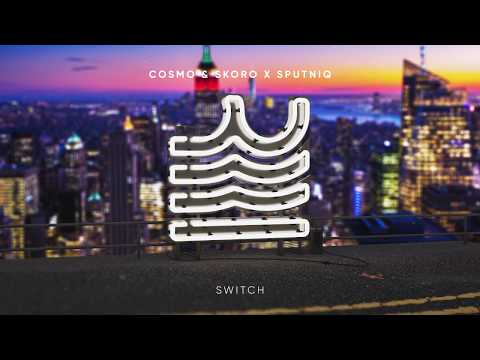 Cosmo & Skoro x Sputniq - Switch