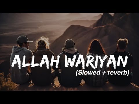 Allah Wariyan Slowed and Reverb Full Song