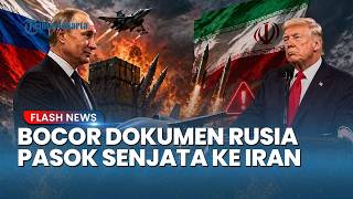 Bocoran Dokumen: Rusia Pasok Senjata Canggih ke Iran, AS dan Israel dalam Bahaya?
