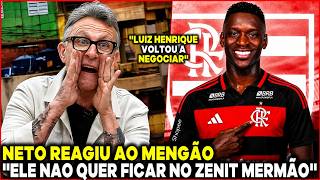 ''ELE QUER JOGAR AQUI'' NETO REAGIU AS ÚLTIMAS NOTÍCIAS DO FLAMENGO ''LUIZ HENRIQUE NEGOCIANDO''