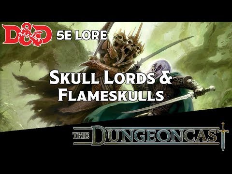 Monster Mythos: Skull Lords & Flame Skulls - The Dungeoncast Ep.155