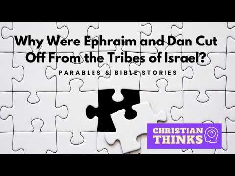 Why Were Ephraim and Dan Cut Off From the Tribes of Israel