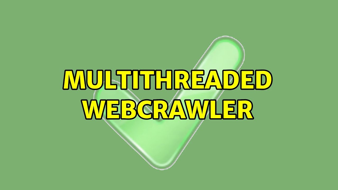 Multithreaded webcrawler (2 Solutions!!)