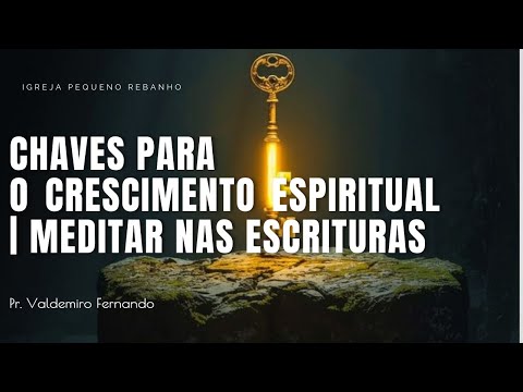 Chaves para o Crescimento Espiritual | Meditar nas Escrituras