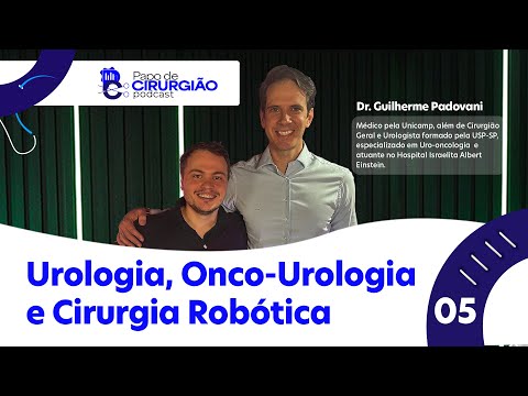 Urologia, Onco-Urologia e Cirurgia Robótica com Dr. Guilherme Padovani, da USP-SP ao ICESP