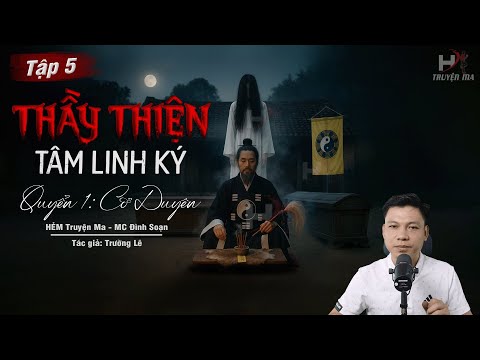 [Tập 5] Truyện Ma: THẦY THIỆN TÂM LINH KÝ - HUYẾT NGẢI Trong Người | TG Trường Lê MC Đình Soạn Kể