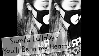 Sumi&#39;s Lullaby~ You&#39;ll be in my Heart