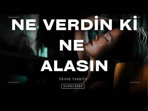 Ne Verdin ki Ne Alasın | Senin Derdin Hiç Bitmiyor Dünya | COVER TURKIYE