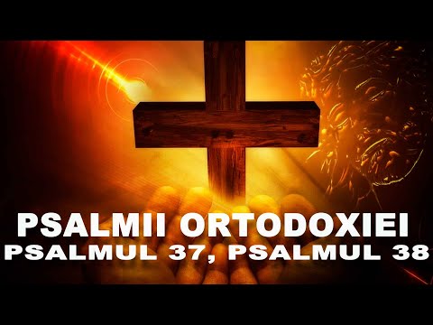 PSALMII ORTODOXIEI - PSALMUL 37 , PSALMUL 38