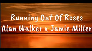 Running Out Of Roses - Alan Walker x Jamie Miller (Lyrics)
