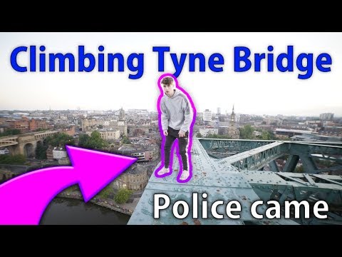 CLIMBING THE TYNE BRIDGE! **police came**