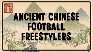 Ancient Chinese Football Freestylers