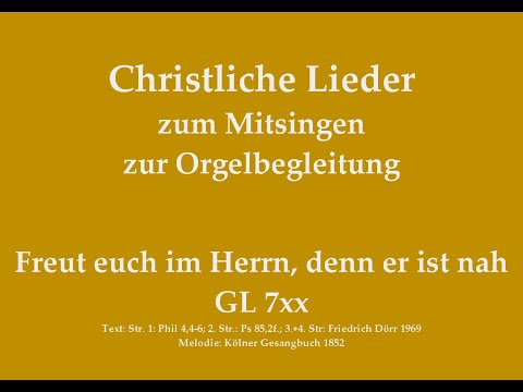 Freut euch im Herrn, denn er ist nah GL 747 (Augsb.) – Adventslied zum Mitsingen mit Orgelbegleitung