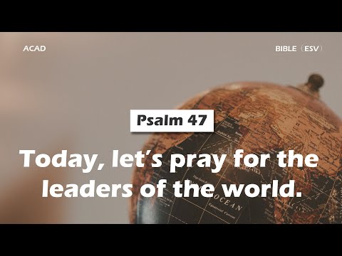 【 Psalm 47 】Today, let’s pray for the leaders of the world. ｜ACAD Bible Reading