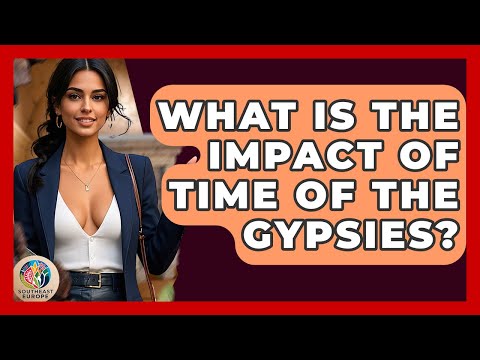 What Is The Impact Of Time Of The Gypsies? - TalkingSoutheastEurope