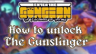 Enter the Gungeon A Farewell to Arms - How to Unlock The Gunslinger