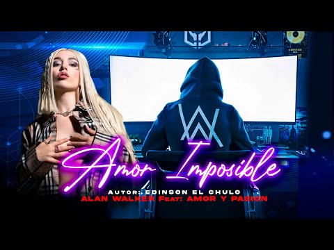 AMOR IMPOSIBLE - ALAN WALKER Feat. GRUPO AMOR Y PASION (Style Alan Walker Version II )
