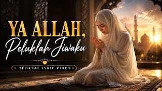 Download lagu Ya Allah, Peluklah Jiwaku | Lagu Religi Islami Menyentuh Hati –  Lyric Video mp3
