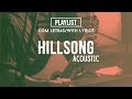 Hillsong Acoustic Playlist (Praise & Worship Songs) //With Lyrics//