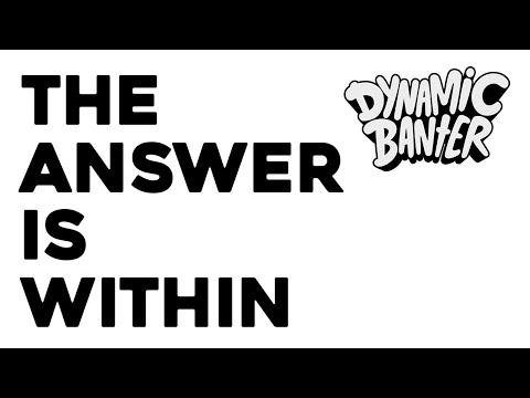 Dynamic Banter 321 - The Answer is Within