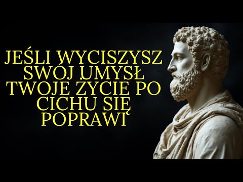 Wycisz swój umysł a twoje życie po cichu się poprawi | Stoicyzm