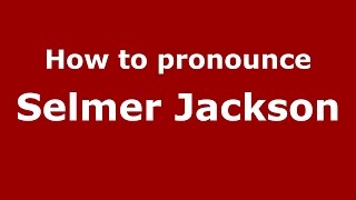 How to pronounce Selmer Jackson