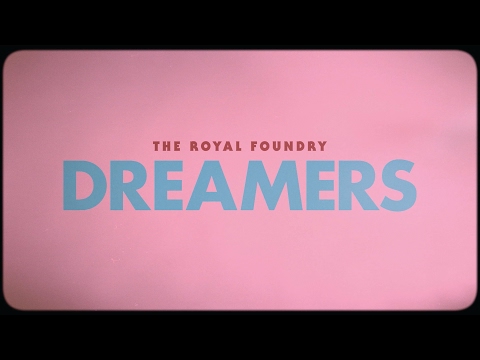 The Royal Foundry - Dreamers (Official)
