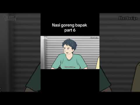 NASI GORENG BAPAK PART 6
